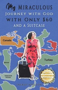 bokomslag My Miraculous Journey with God with Only $60 and a Suitcase