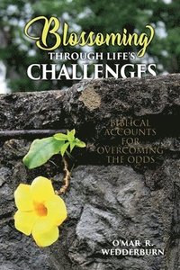 bokomslag Blossoming THROUGH LIFE'S CHALLENGES: Biblical Accounts for Overcoming the Odds