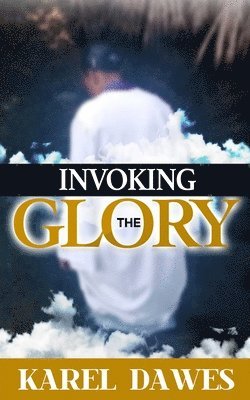 Karel Dawes - Invoking the Glory of God, Häftad