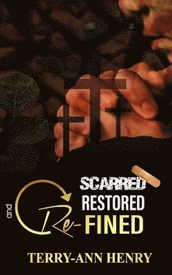 Terry-Ann Williams Henry - Scarred, Restored and Refined, Häftad