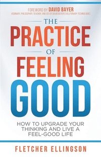 bokomslag The Practice of Feeling Good