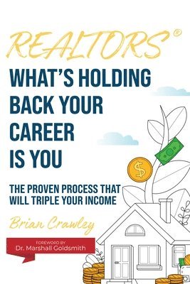 Brian Crawley - Realtors: What's Holding Back Your Career Is You, Häftad