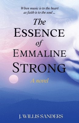 J Willis Sanders, J. Willis Sanders - Essence of Emmaline Strong, Häftad