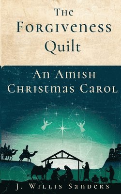 J. Willis Sanders, J Willis Sanders - The Forgiveness Quilt: An Amish Christmas Carol, Häftad