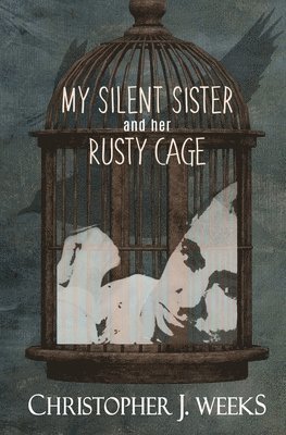 My Silent Sister and Her Rusty Cage 1