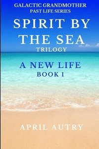 bokomslag Spirit by the Sea Trilogy - A New Life - Book 1