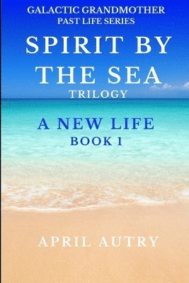 Spirit by the Sea Trilogy - A New Life - Book 1 1