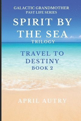 Spirit by the Sea Trilogy - Travel to Destiny - Book 2 1