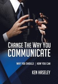 bokomslag Change the Way You Communicate