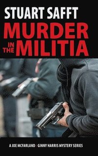 bokomslag Murder in the Militia: A Joe MacFarland/Ginny Harris Mystery