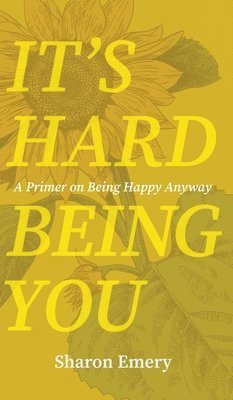 Sharon Emery - It's Hard Being You, Inbunden