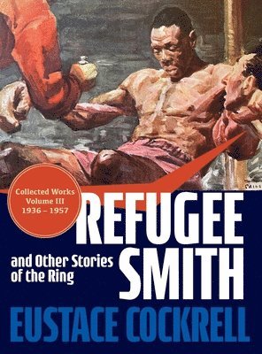 Eustace Cockrell - Refugee Smith and Other Stories of the Ring, Inbunden