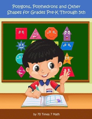 70 Times 7 Math - Polygons, Polyhedrons, and Other Shapes for Grades Pre-K through 5th, Häftad