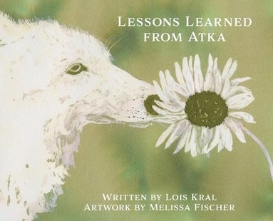 Lois Kral - Lessons Learned from Atka, Inbunden
