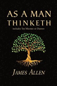 bokomslag As a Man Thinketh - the Original 1902 Classic (includes the Mastery of Destiny) (Reader's Library Classics)