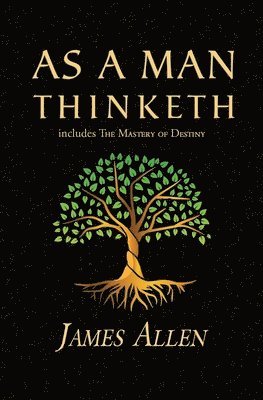 bokomslag As a Man Thinketh - the Original 1902 Classic (includes the Mastery of Destiny) (Reader's Library Classics)