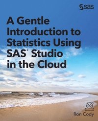 bokomslag A Gentle Introduction to Statistics Using SAS Studio in the Cloud