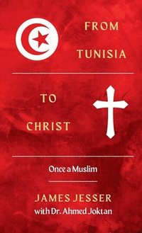 bokomslag From Tunisia to Christ: Once a Muslim
