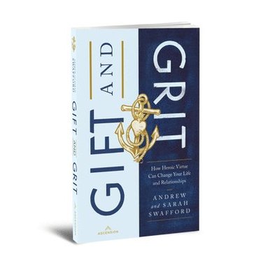 bokomslag Gift and Grit: How Heroic Virtue Can Change Your Life and Relationships