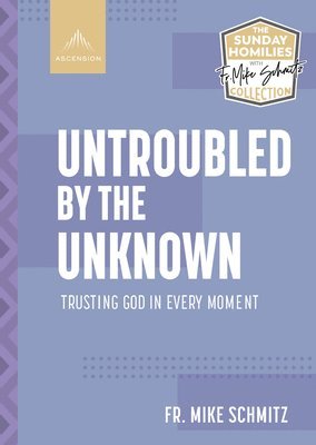 Untroubled by the Unknown: Trusting God in Every Moment 1