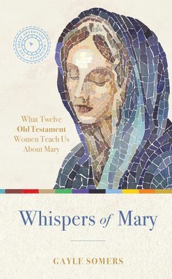 bokomslag Whispers of Mary: What 12 Old Testament Women Teach Us about Mary