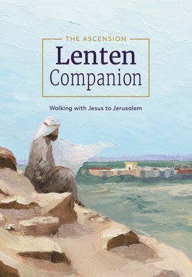 The Ascension Lenten Companion:: Walking with Jesus to Jerusalem 1