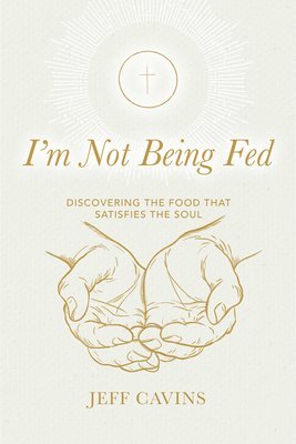 I'm Not Being Fed Refresh: Discovering the Food That Satisfies the Soul 1
