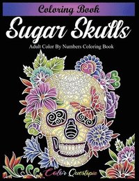bokomslag Sugar Skulls Coloring Book - Adult Color by Numbers Coloring Book