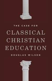 bokomslag The Case for Classical Christian Education