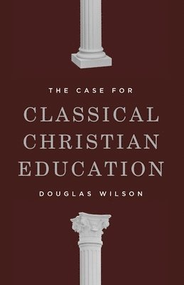 The Case for Classical Christian Education 1