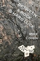 Mike Cohen - Between a Rock & Hard Luck, Häftad