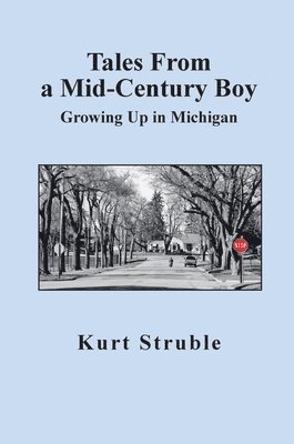 Tales From a Mid-Century Boy: Growing Up in Michigan 1