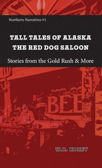 bokomslag Tall Tales of Alaska The Red Dog Saloon: Stories from Gold Rush Days & More