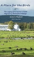 Jessica Shepherd - A Place for the Birds: The Legacy of Creamer's Field Migratory Waterfowl Refuge, Inbunden