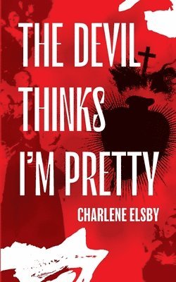 Charlene Elsby - Devil Thinks I'm Pretty, Häftad