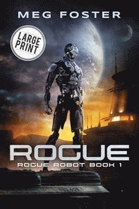 bokomslag Rogue Large Print Edition (Rogue Robot Book 1)
