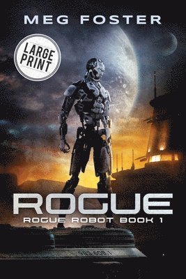 Rogue Large Print Edition (Rogue Robot Book 1) 1