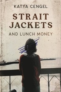 bokomslag Straitjackets and Lunch Money: A 10-Year-Old in a Psychosomatic Ward