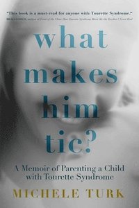 bokomslag What Makes Him Tic?: A Memoir of Parenting a Child with Tourette Syndrome