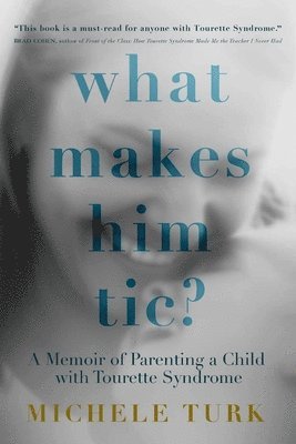 bokomslag What Makes Him Tic?: A Memoir of Parenting a Child with Tourette Syndrome