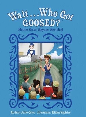 Wait...Who Got Goosed?(TM) Mother Goose Rhymes Revisited