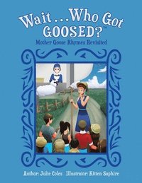 bokomslag Wait...Who Got Goosed?(TM) Mother Goose Rhymes Revisited
