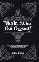 Wait...Who Got Goosed(TM) Vol. 2