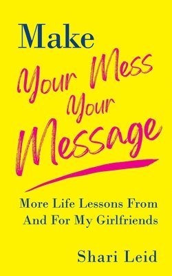 Shari Leid - Make Your Mess Your Message, Häftad