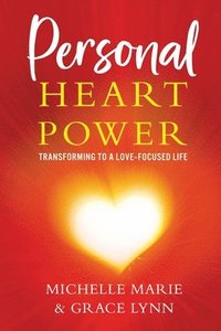 bokomslag Personal Heart Power: Transforming to a Love-Focused Life