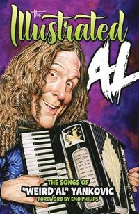bokomslag ILLUSTRATED AL: The Songs of "Weird Al" Yankovic