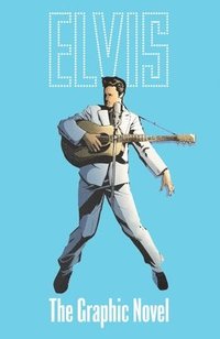 bokomslag ELVIS: THE OFFICIAL GRAPHIC NOVEL DELUXE EDITION