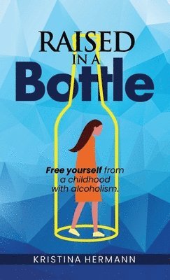 Kristina Hermann - Raised in a bottle, Inbunden