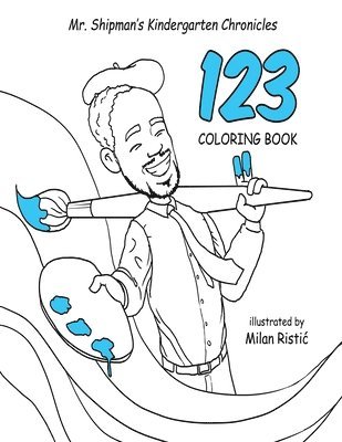 Mr. Shipman's Kindergarten Chronicles 123 Coloring Book 1