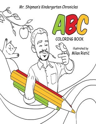 Mr. Shipman's Kindergarten Chronicles ABC Coloring Book 1